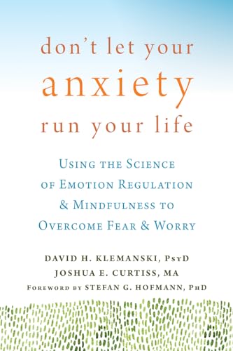 Imagen de archivo de Don't Let Your Anxiety Run Your Life: Using the Science of Emotion Regulation and Mindfulness to Overcome Fear and Worry a la venta por ZBK Books