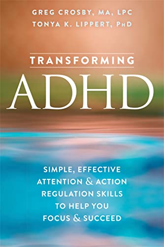 Imagen de archivo de Transforming ADHD: Simple, Effective Attention and Action Regulation Skills to Help You Focus and Succeed a la venta por SecondSale