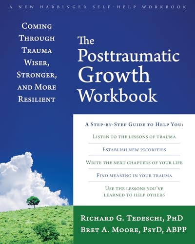 9781626254688: The Post-Traumatic Growth Workbook: Coming Through Trauma Wiser, Stronger, and More Resilient
