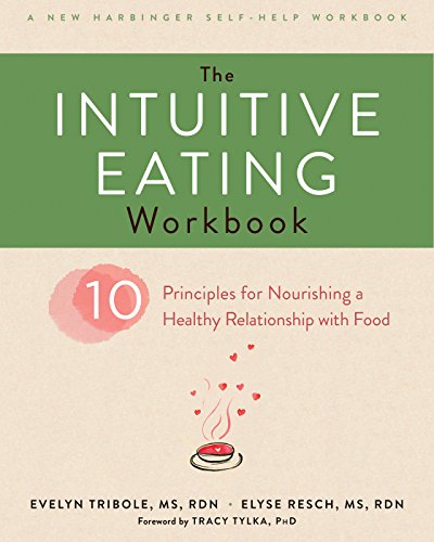 Stock image for The Intuitive Eating Workbook: Ten Principles for Nourishing a Healthy Relationship with Food (A New Harbinger Self-Help Workbook) for sale by Zoom Books Company