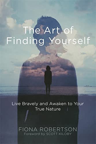 Imagen de archivo de The Art of Finding Yourself: Live Bravely and Awaken to Your True Nature a la venta por suffolkbooks