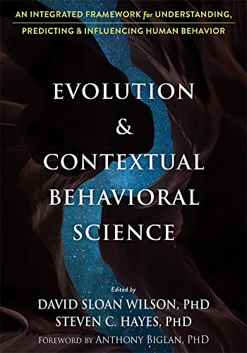 Stock image for Evolution and Contextual Behavioral Science: An Integrated Framework for Understanding, Predicting, and Influencing Human Behavior for sale by BooksRun