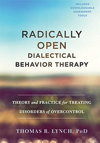 Beispielbild fr Radically Open Dialectical Behavior Therapy: Theory and Practice for Treating Disorders of Overcontrol zum Verkauf von Goodwill Books
