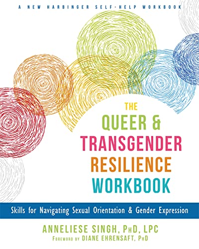 Beispielbild fr The Queer and Transgender Resilience Workbook: Skills for Navigating Sexual Orientation and Gender Expression (New Harbinger Self-Help Workbook) zum Verkauf von BooksRun