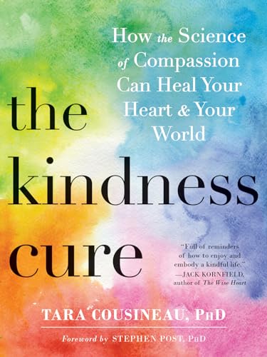 Stock image for The Kindness Cure: How the Science of Compassion Can Heal Your Heart and Your World for sale by SecondSale