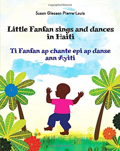 Stock image for Little Fanfan Sings and Dances in Haiti / Ti Fanfan ap chante epi ap danse ann Ayiti (English and Creole Edition) for sale by GF Books, Inc.