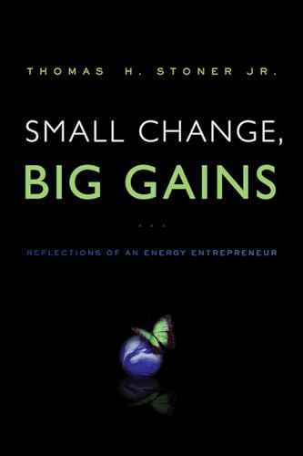 Imagen de archivo de Small Change, Big Gains : Reflections of an Energy Entrepreneur a la venta por Better World Books