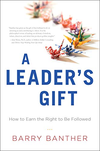 Imagen de archivo de A Leader's Gift : How to Earn the Right to Be Followed a la venta por Better World Books: West