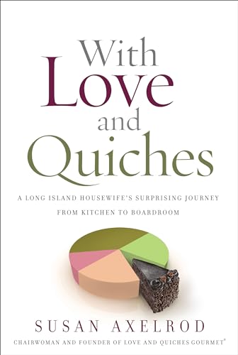 Imagen de archivo de With Love and Quiches : A Long Island Housewife's Surprising Journey from Kitchen to Boardroom a la venta por Better World Books