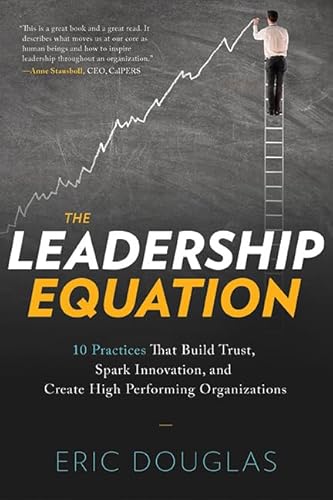 Beispielbild fr The Leadership Equation: 10 Practices That Build Trust, Spark Innovation, and Create High Performing Organizations zum Verkauf von SecondSale