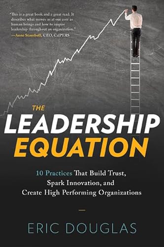 9781626340886: The Leadership Equation: 10 Practices That Build Trust, Spark Innovation, and Create High Performing Organizations