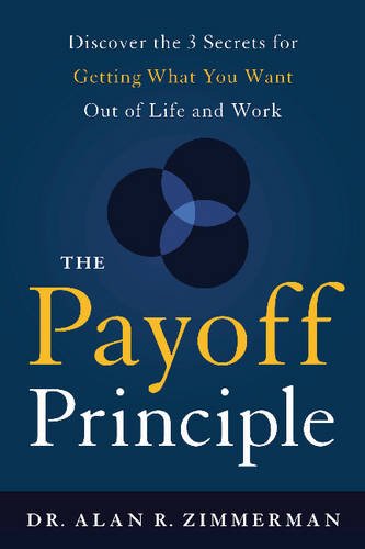 Beispielbild fr The Payoff Principle : Discover the 3 Secrets for Getting What You Want Out of Life and Work zum Verkauf von Better World Books