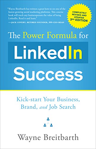 Beispielbild fr The Power Formula for Linkedin Success (Third Edition - Completely Revised): Kick-Start Your Business, Brand, and Job Search zum Verkauf von Wonder Book
