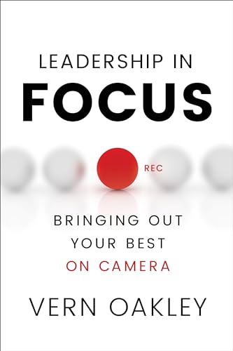 Stock image for Leadership in Focus: Bringing Out Your Best on Camera for sale by SecondSale
