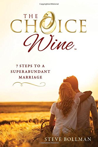 

The Choice Wine: 7 Steps to a Superabundant Marriage