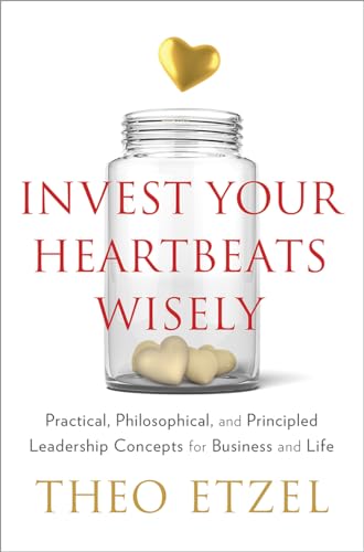 Beispielbild fr Invest Your Heartbeats Wisely : Practical, Philosophical, and Principled Leadership Concepts for Business and Life zum Verkauf von Better World Books