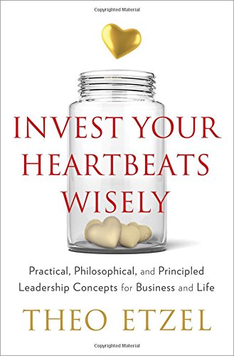 9781626342545: Invest Your Heartbeats Wisely: Practical, Philosophical & Principled Leadership Concepts for Business & Life