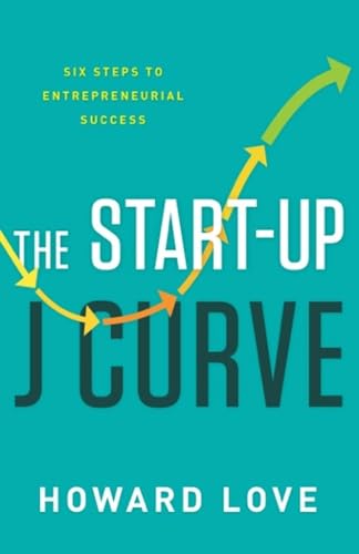 Stock image for The Start-Up J Curve: The Six Steps to Entrepreneurial Success for sale by -OnTimeBooks-