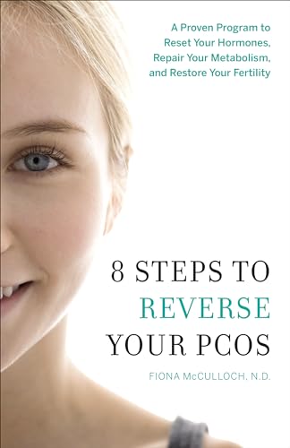 9781626343016: 8 Steps to Reverse Your PCOS: A Proven Program to Reset Your Hormones, Repair Your Metabolism, and Restore Your Fertility