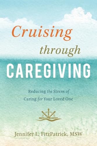 Beispielbild fr Cruising through Caregiving: Reducing the Stress of Caring for Your Loved One zum Verkauf von Wonder Book