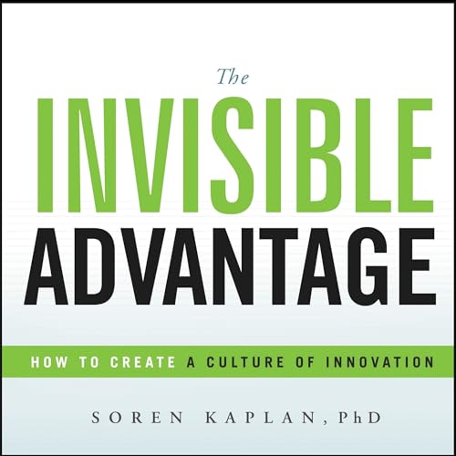 Imagen de archivo de The Invisible Advantage : How to Create a Culture of Innovation a la venta por Better World Books