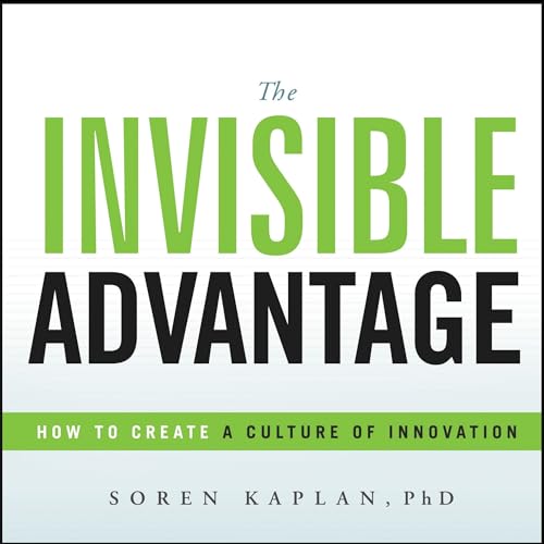 9781626343214: The Invisible Advantage: How to Create a Culture of Innovation