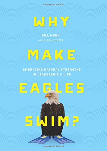Beispielbild fr Why Make Eagles Swim?: Embracing Natural Strengths in Leadership & Life zum Verkauf von Irish Booksellers