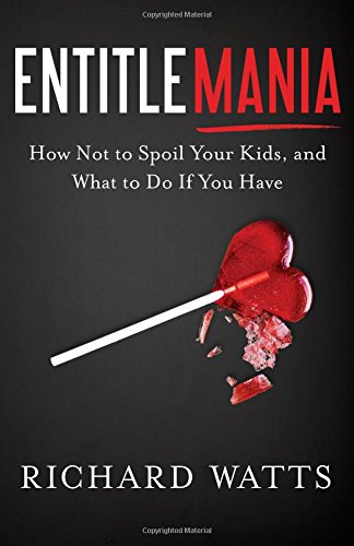 Imagen de archivo de Entitlemania : How Not to Spoil Your Kids, and What to Do If You Have a la venta por Better World Books: West