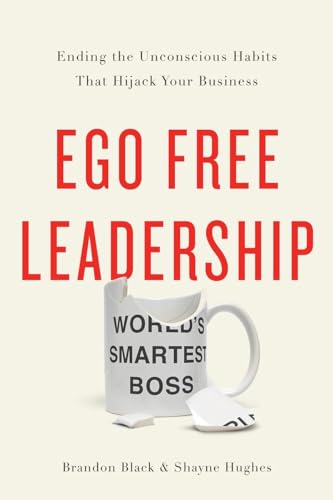 Beispielbild fr Ego Free Leadership: Ending the Unconscious Habits That Hijack Your Business zum Verkauf von ThriftBooks-Atlanta