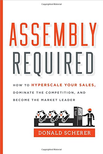 9781626344129: Assembly Required: How to Hyperscale Your Sales, Dominate the Competition, and Become the Market Leader