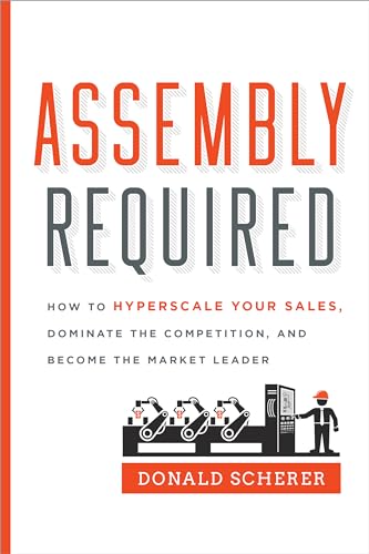 Imagen de archivo de Assembly Required: How to Hyperscale Your Sales, Dominate the Competition, and Become the Market Leader a la venta por SecondSale