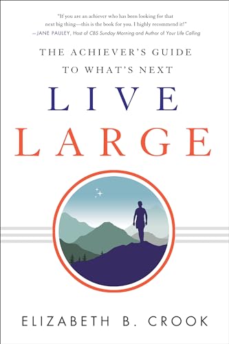 Stock image for Live Large: The Achiever's Guide to What's Next for sale by Once Upon A Time Books