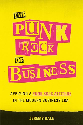 Stock image for The Punk Rock of Business : Applying a Punk Rock Attitude in the Modern Business Era for sale by Better World Books: West