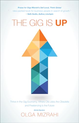 Imagen de archivo de The Gig Is Up : Thrive in the Gig Economy, Where Old Jobs Are Obsolete and Freelancing Is the Future a la venta por Goodwill of Colorado