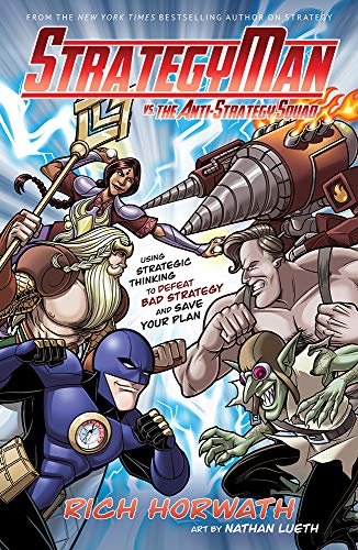 9781626345492: Strategyman vs. the Anti-Strategy Squad: Using Strategic Thinking to Defeat Bad Strategy and Save Your Plan