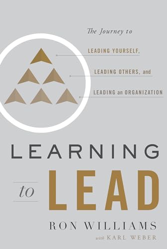 Stock image for Learning to Lead: The Journey to Leading Yourself, Leading Others, and Leading an Organization for sale by SecondSale