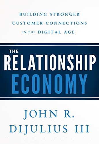 Imagen de archivo de The Relationship Economy: Building Stronger Customer Connections in the Digital Age a la venta por SecondSale