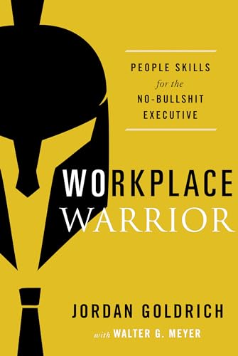 

Workplace Warrior: People Skills for the No-Bullshit Executive