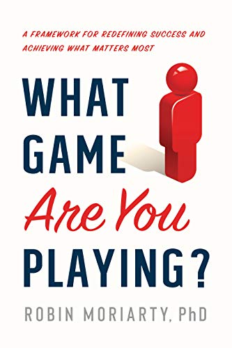 Beispielbild fr What Game Are You Playing?: A Framework for Redefining Success and Achieving What Matters Most zum Verkauf von WorldofBooks