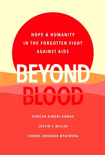 Imagen de archivo de Beyond Blood: Hope and Humanity in the Forgotten Fight Against AIDS a la venta por ThriftBooks-Dallas