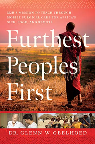 Imagen de archivo de Furthest Peoples First: M2H's Mission to Teach Through Mobile Surgical Care for Africa's Sick, Poor, and Remote a la venta por GF Books, Inc.