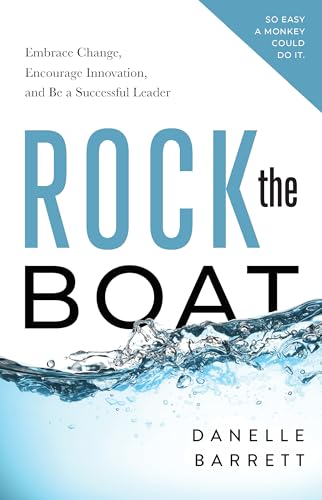 Beispielbild fr Rock the Boat: Embrace Change, Encourage Innovation, and Be a Successful Leader zum Verkauf von ThriftBooks-Atlanta