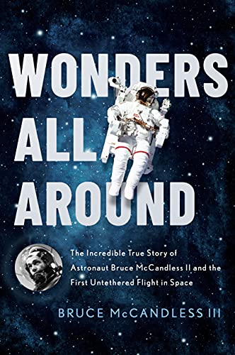 Stock image for Wonders All Around: The Incredible True Story of Astronaut Bruce McCandless II and the First Untethered Flight in Space for sale by Dream Books Co.