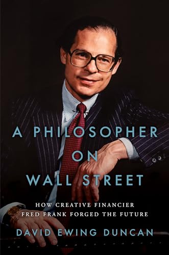 9781626348714: A Philosopher on Wall Street: How Creative Financier Fred Frank Forged the Future