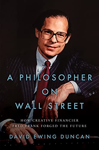 9781626348714: A Philosopher on Wall Street: How Creative Financier Fred Frank Forged the Future