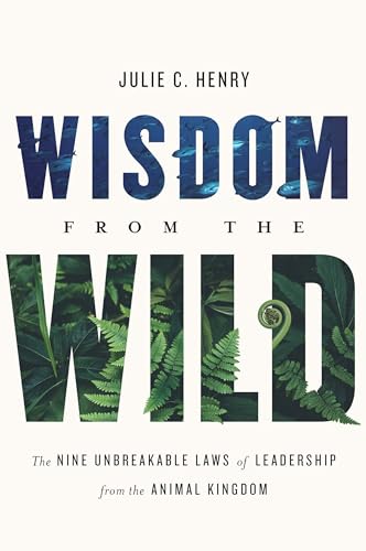 Stock image for Wisdom from the Wild: The Nine Unbreakable Laws of Leadership from the Animal Kingdom for sale by Dream Books Co.