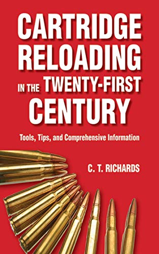 9781626360037: Cartridge Reloading in the Twenty-First Century: Tools, Tips, and Comprehensive Information