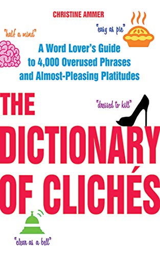 Beispielbild fr The Dictionary of Clich?s: A Word Lover's Guide to 4,000 Overused Phrases and Almost-Pleasing Platitudes zum Verkauf von SecondSale