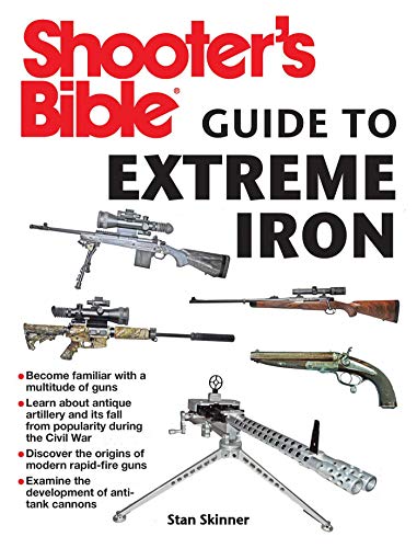 Stock image for Shooters Bible Guide to Extreme Iron: An Illustrated Reference to Some of the World?s Most Powerful Weapons, from Hand Cannons to Field Artillery for sale by Book Outpost