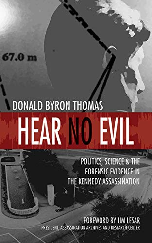 Hear No Evil: Politics, Science, and the Forensic Evidence in the Kennedy Assassination